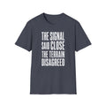 The Signal Said Close the Terrain Disagreed T-Shirt