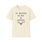To Recover or Not to Recover T-Shirt