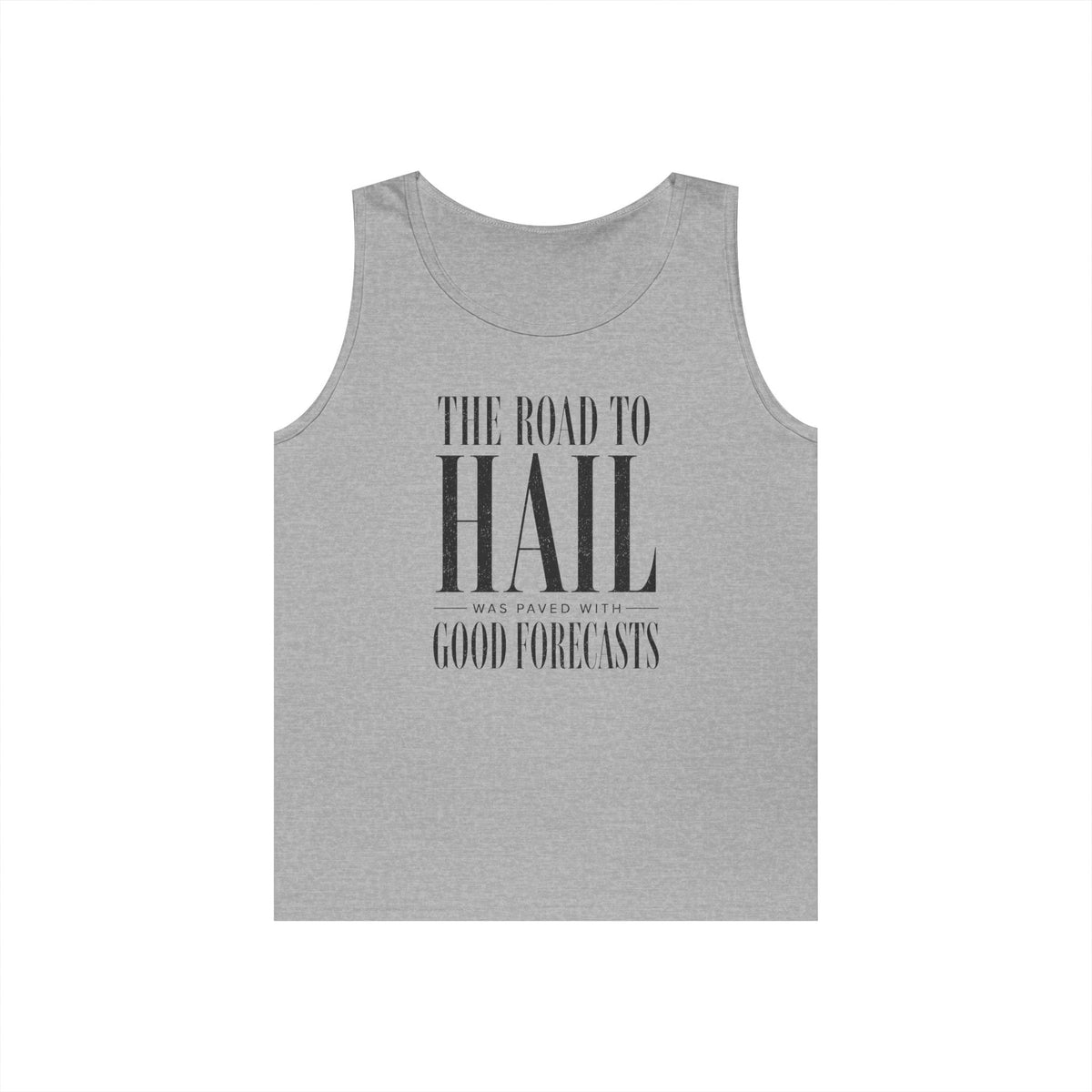 The Road to Hail Was Paved With Good Forecasts Tank Top