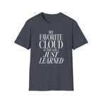 My Favorite Cloud Is the One I Just Learned T-Shirt
