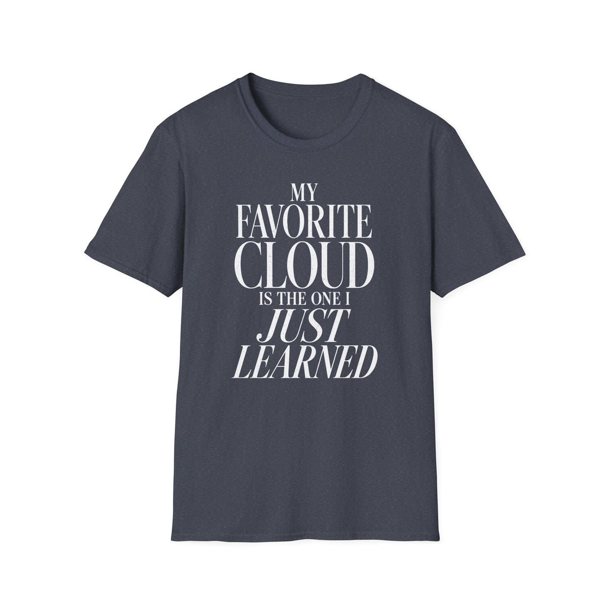 My Favorite Cloud Is the One I Just Learned T-Shirt