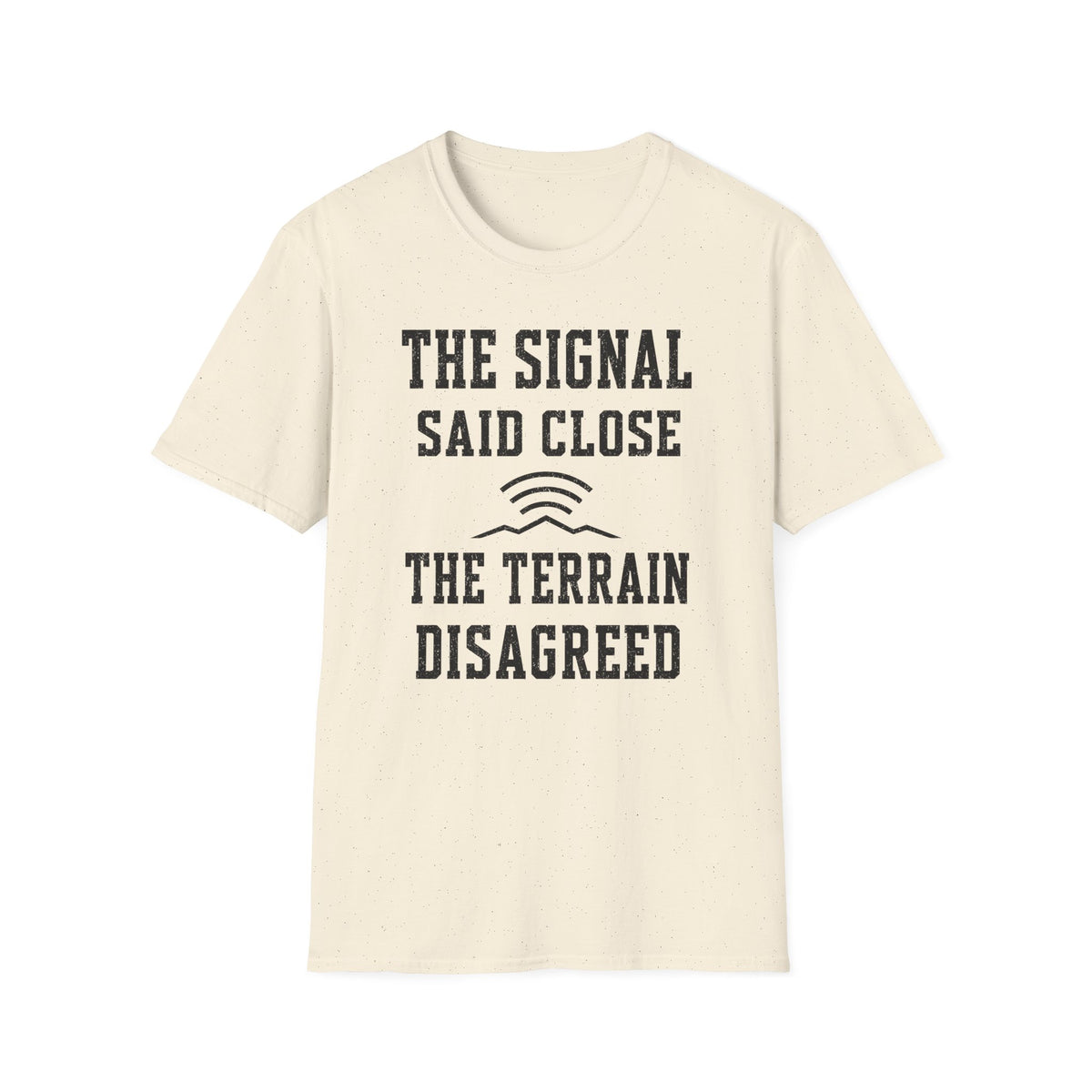 The Signal Said Close the Terrain Disagreed T-Shirt