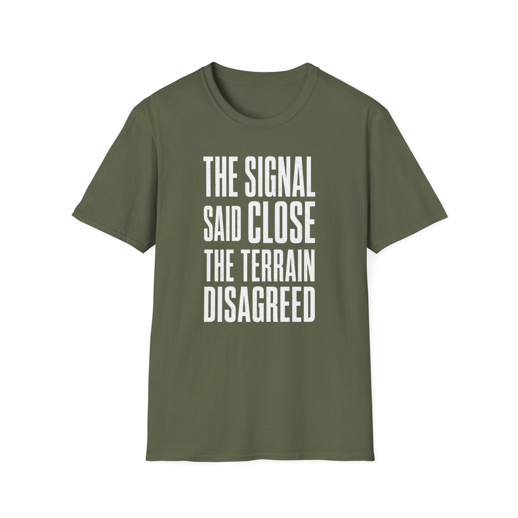The Signal Said Close the Terrain Disagreed T-Shirt
