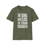 The Signal Said Close the Terrain Disagreed T-Shirt