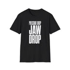 Pressure Drop Jaw Drop T-Shirt