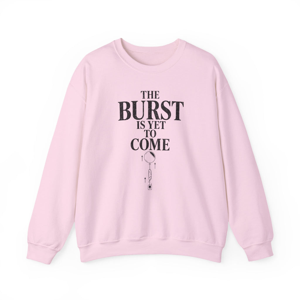 The Burst Is yet to Come Crewneck