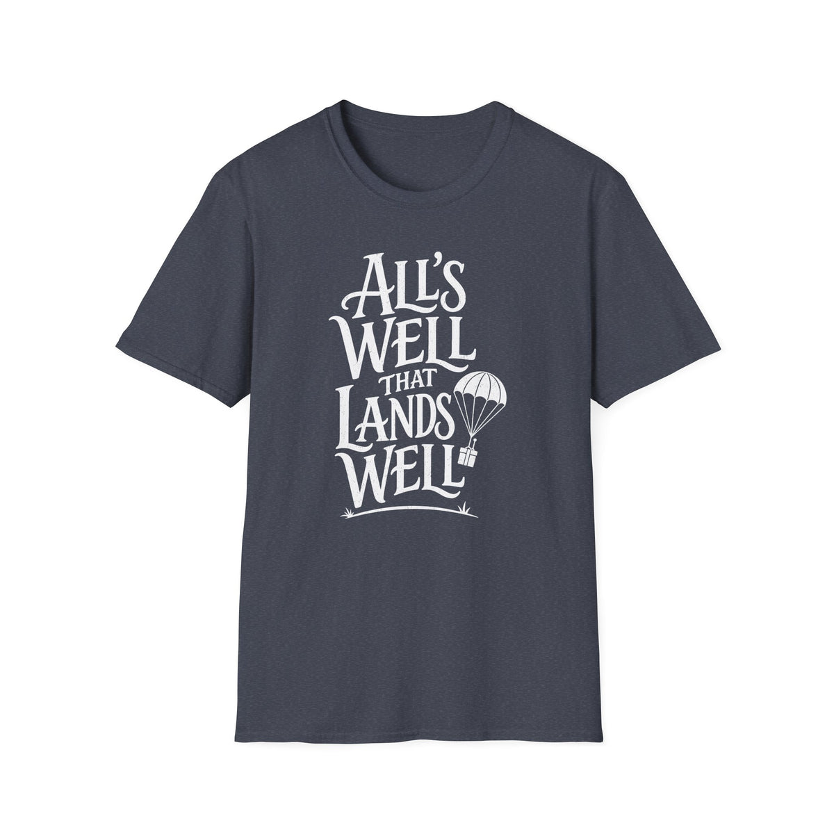 All's Well That Lands Well T-Shirt