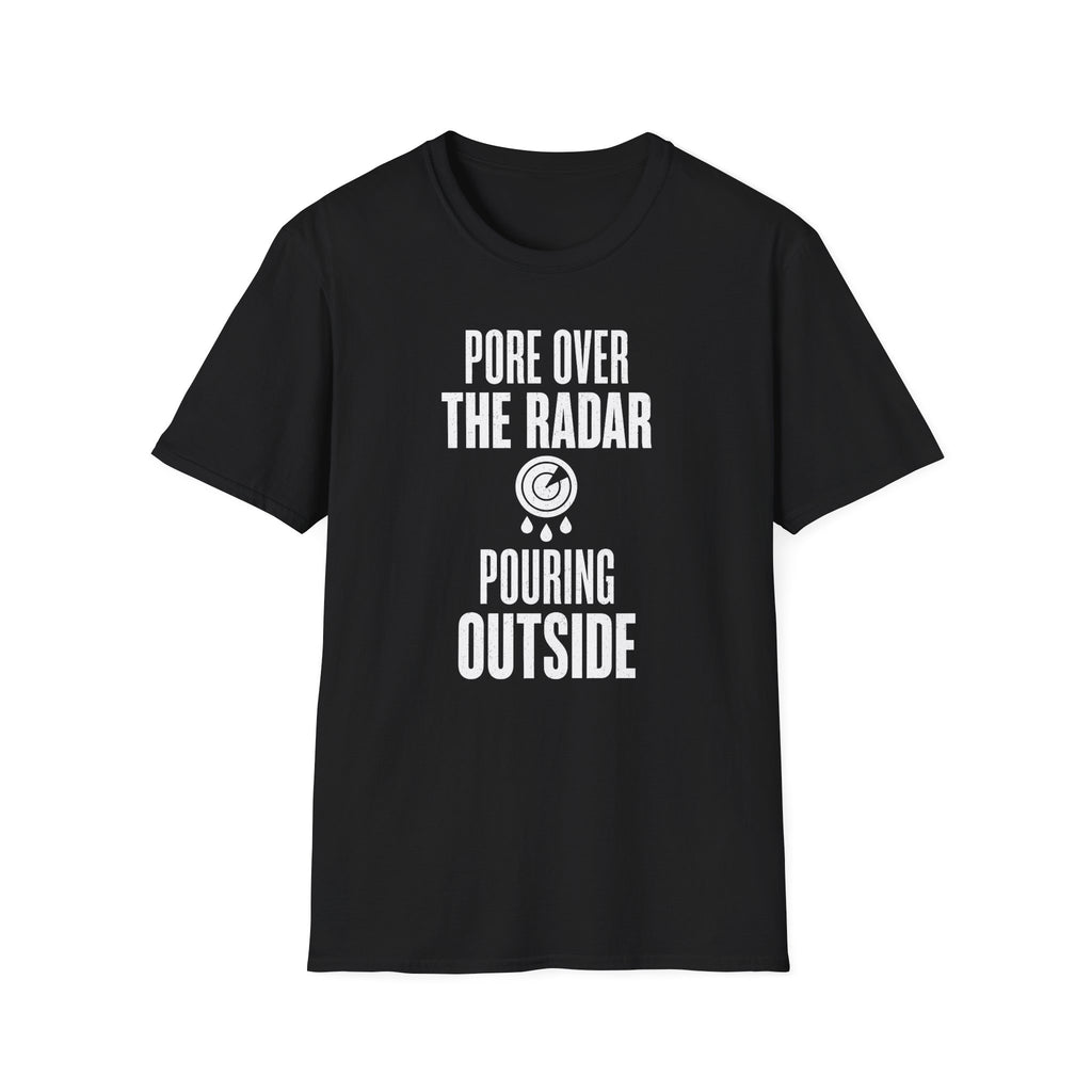 Pore over the Radar Pouring Outside T-Shirt