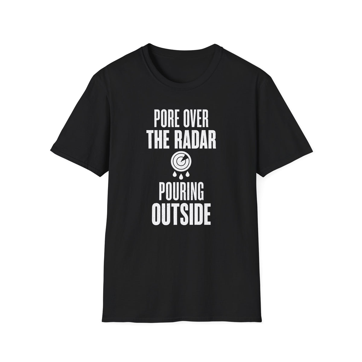 Pore over the Radar Pouring Outside T-Shirt