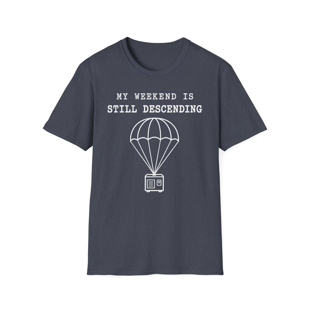 My Weekend Is Still Descending T-Shirt