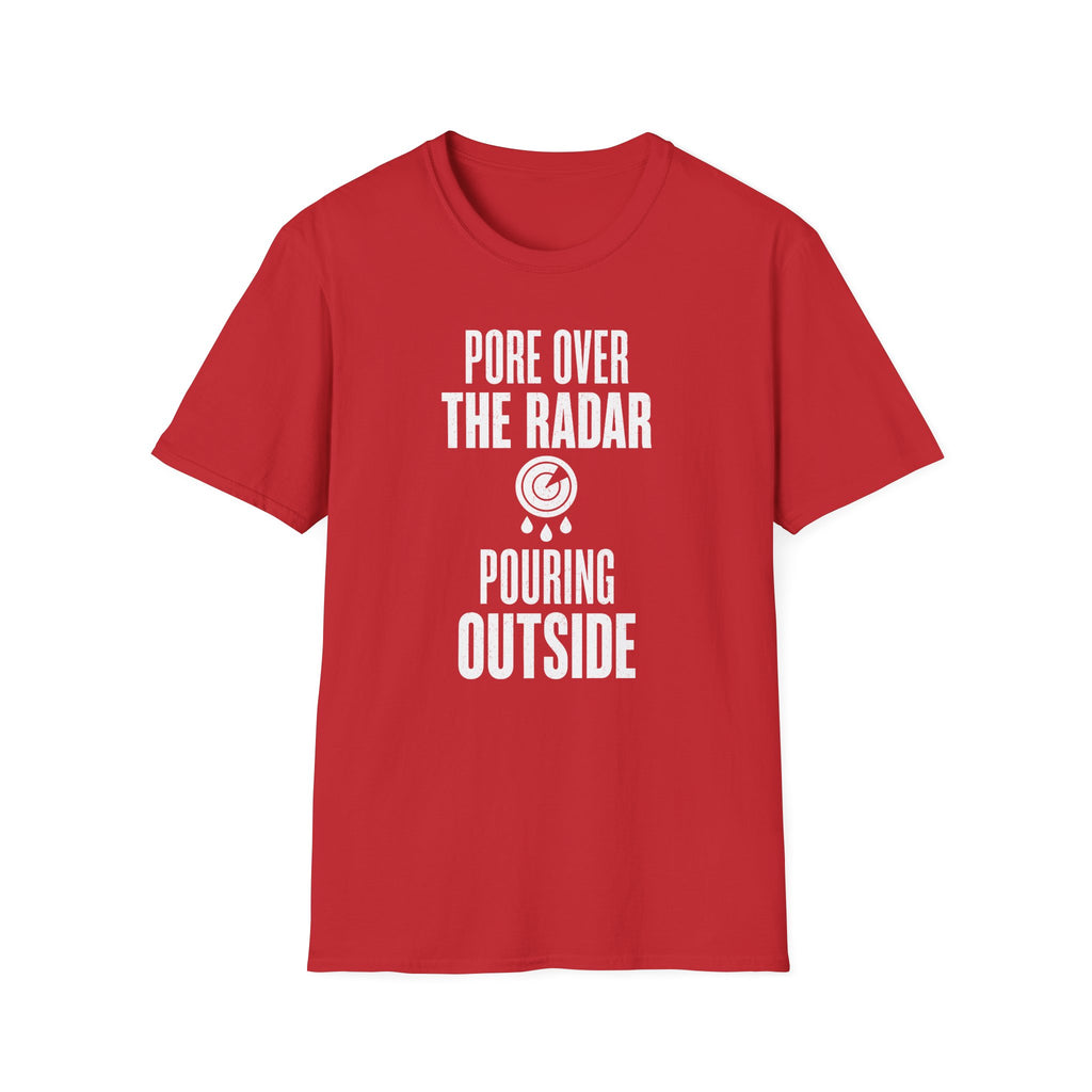 Pore over the Radar Pouring Outside T-Shirt