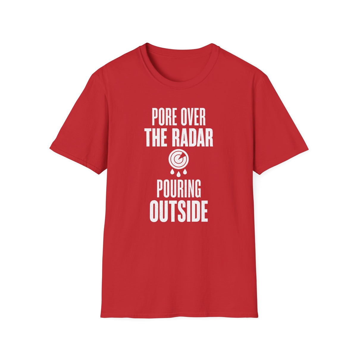 Pore over the Radar Pouring Outside T-Shirt