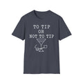 To Tip or Not to Tip T-Shirt