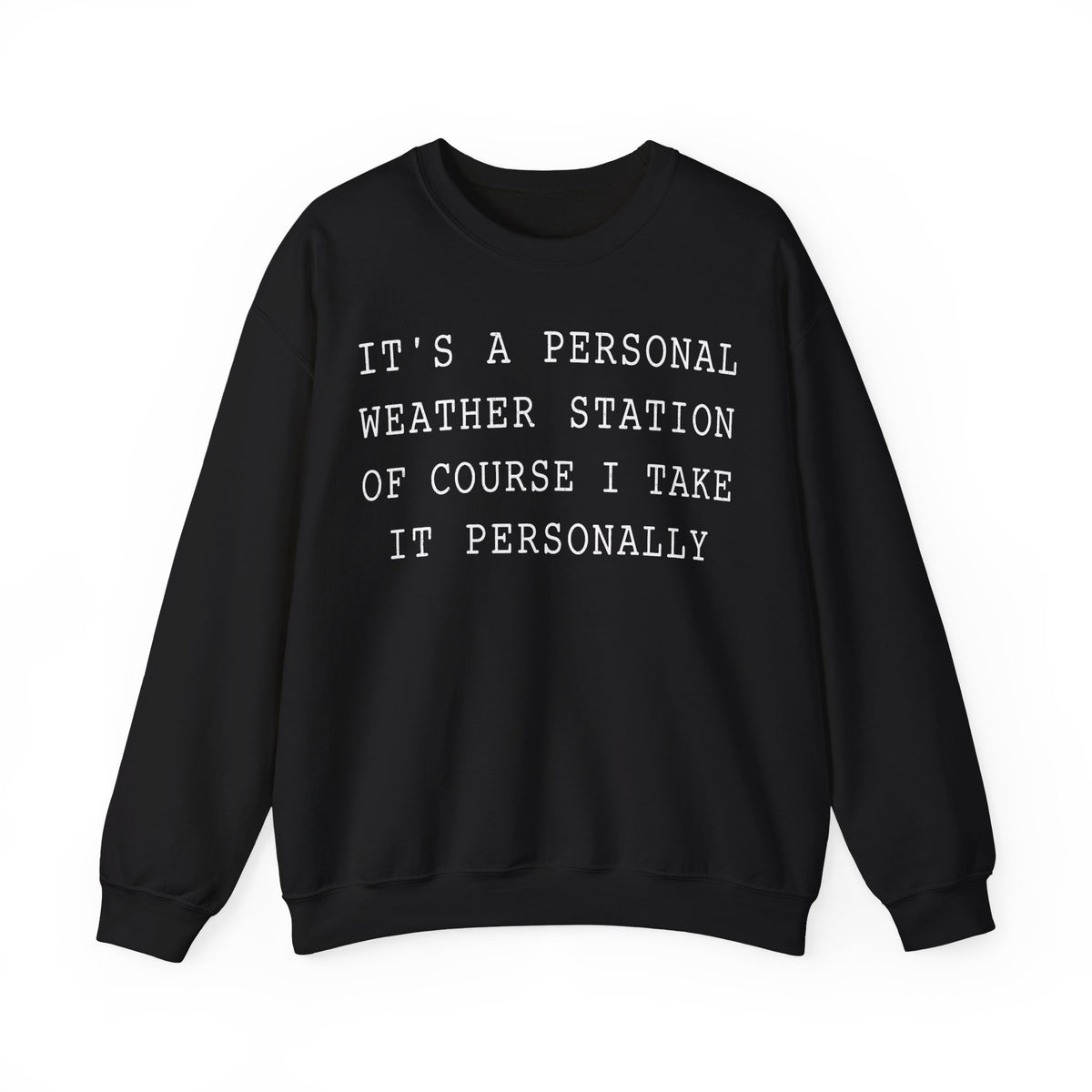 It's a Personal Weather Station of Course I Take It Personally Crewneck