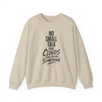No Small Talk the Clouds Are Doing Something Crewneck