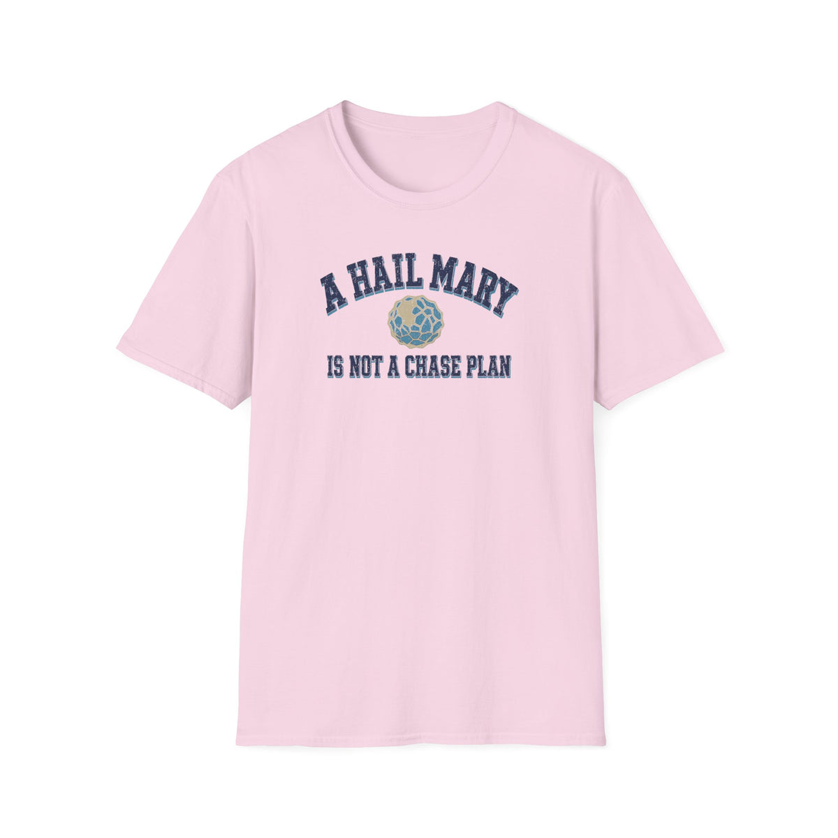 A Hail Mary Is Not a Chase Plan T-Shirt