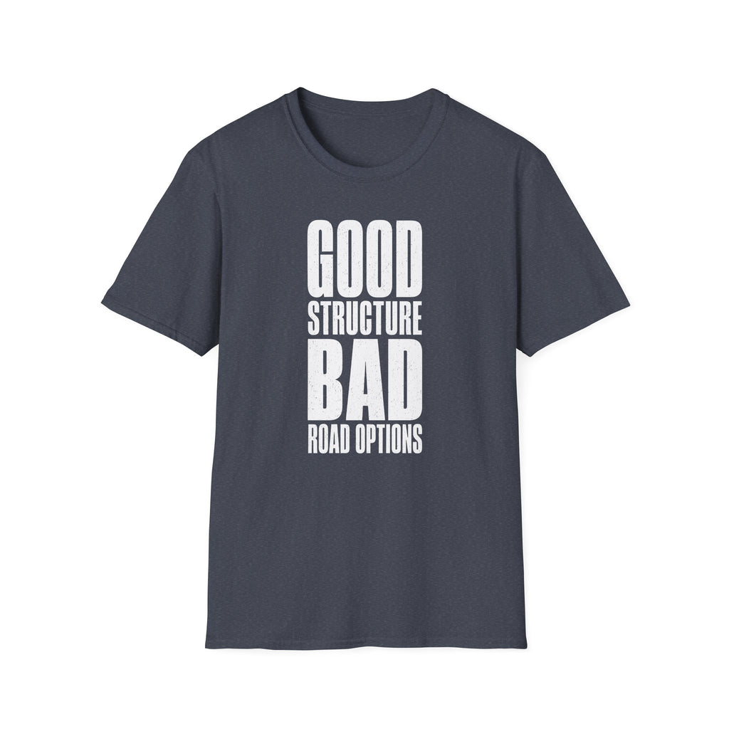 Good Structure Bad Road Options T-Shirt