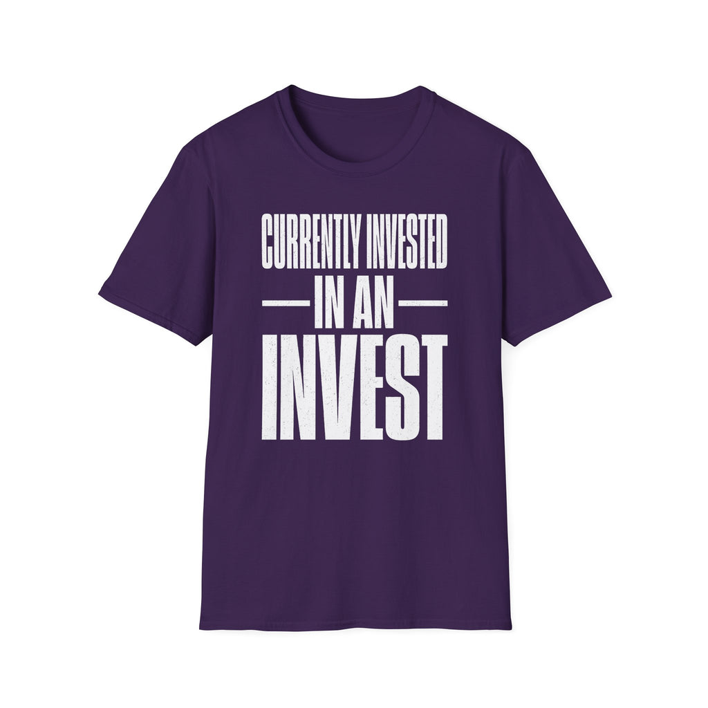 Currently Invested in an Invest T-Shirt