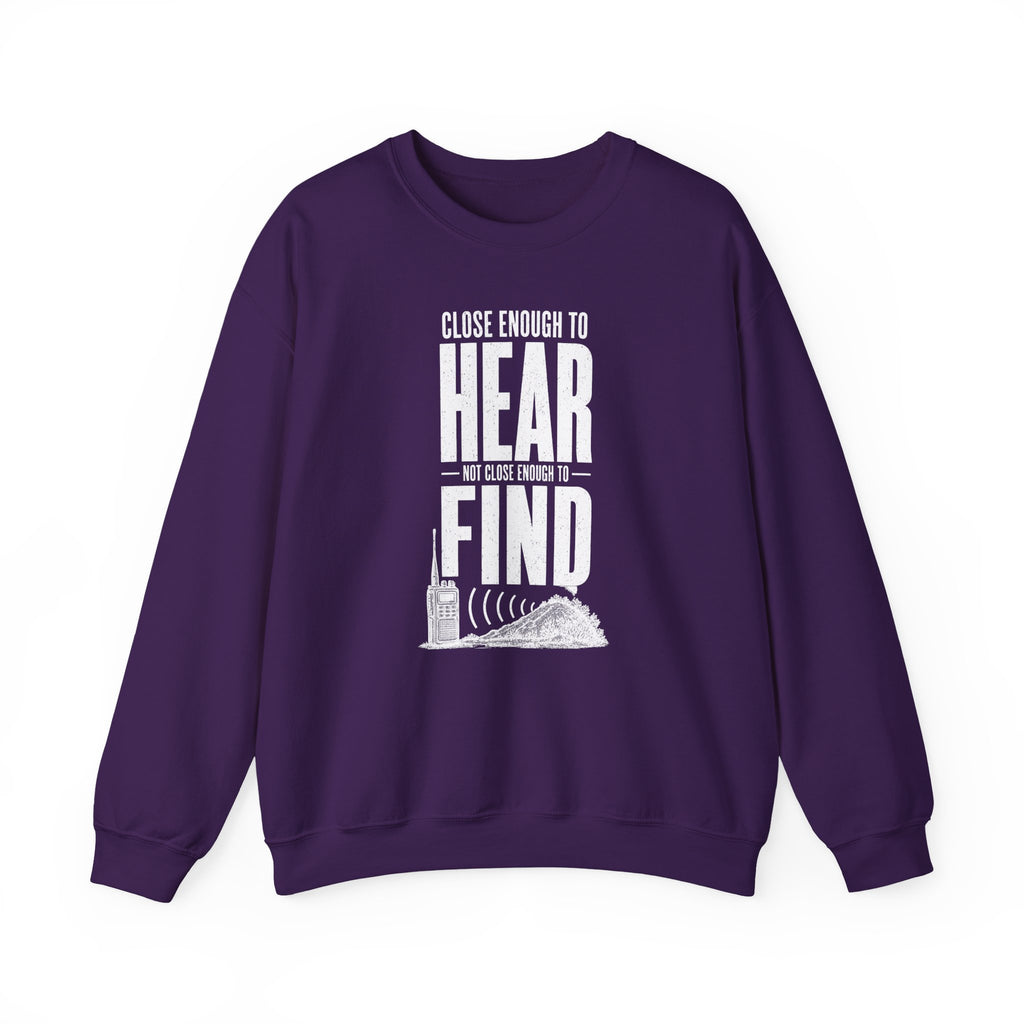 Close Enough to Hear Not Close Enough to Find Crewneck