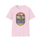 It's Not Small Talk If You Have a Surface Map T-Shirt
