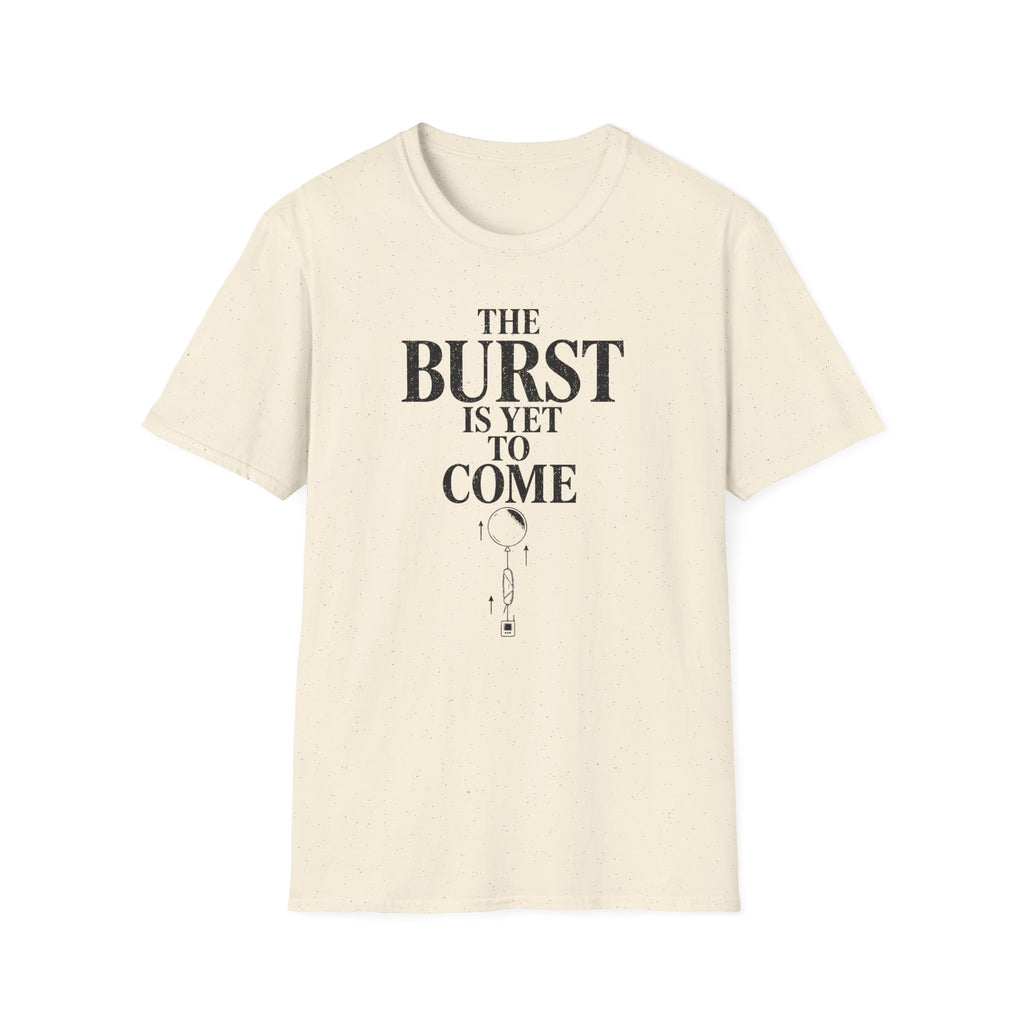 The Burst Is yet to Come T-Shirt