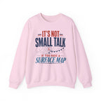It's Not Small Talk if You Have a Surface Map Crewneck