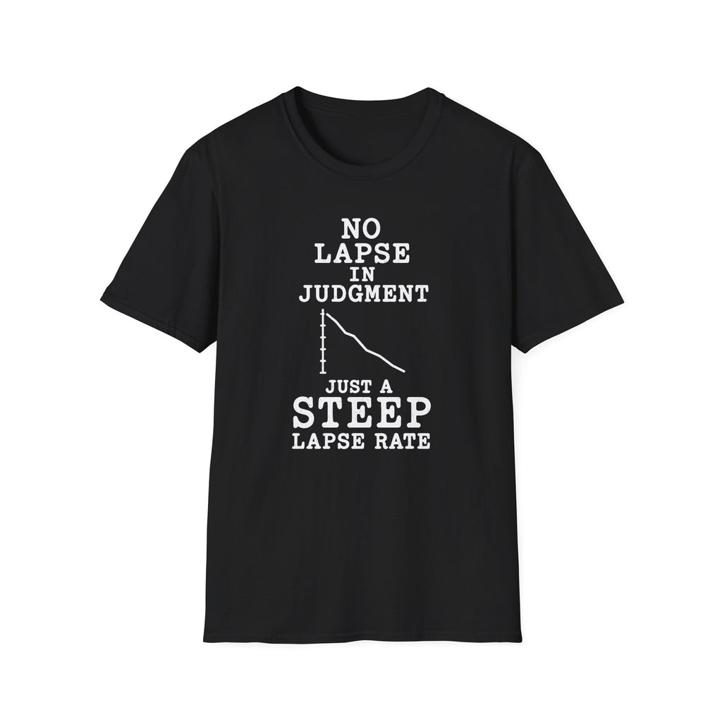 No Lapse in Judgment Just a Steep Lapse Rate T-Shirt
