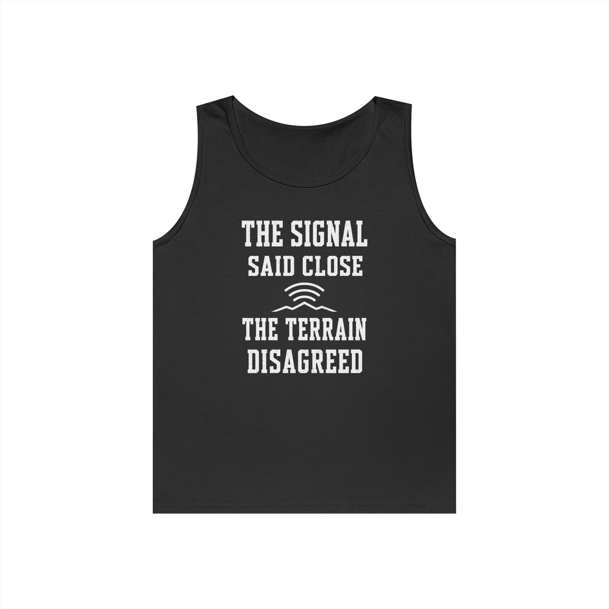 The Signal Said Close the Terrain Disagreed Tank Top