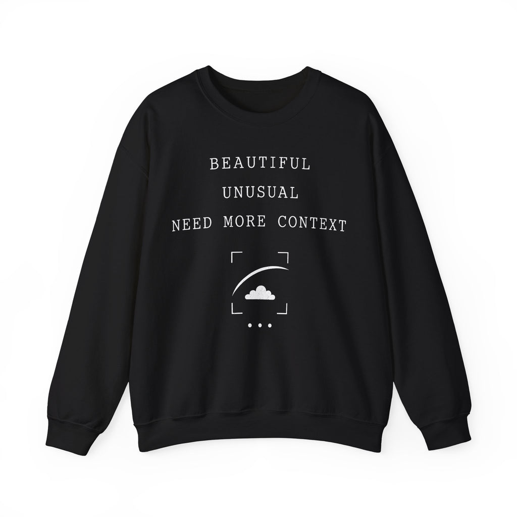 Beautiful Unusual Need More Context Crewneck