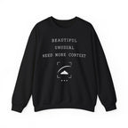 Beautiful Unusual Need More Context Crewneck