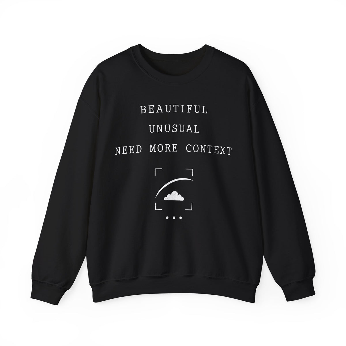 Beautiful Unusual Need More Context Crewneck