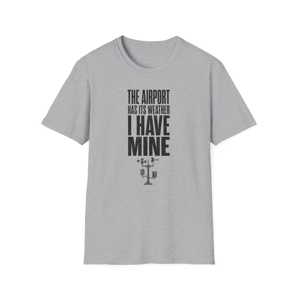 The Airport Has Its Weather I Have Mine T-Shirt