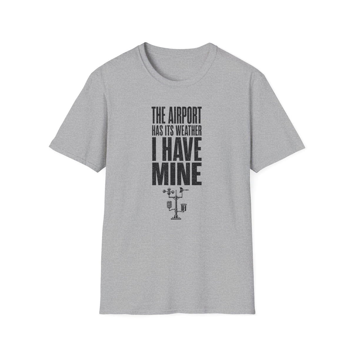 The Airport Has Its Weather I Have Mine T-Shirt