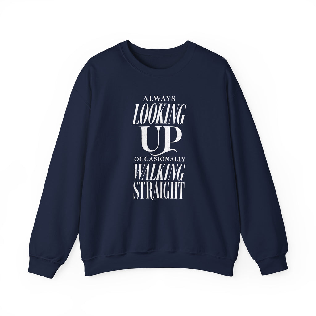 Always Looking Up Occasionally Walking Straight Crewneck