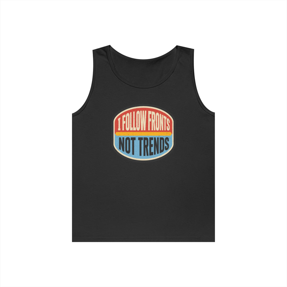 I Follow Fronts, Not Trends Tank Top