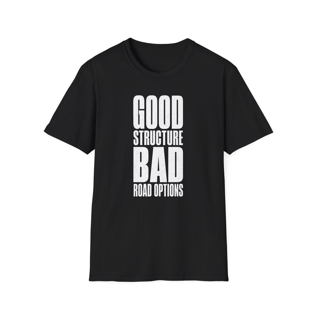 Good Structure Bad Road Options T-Shirt