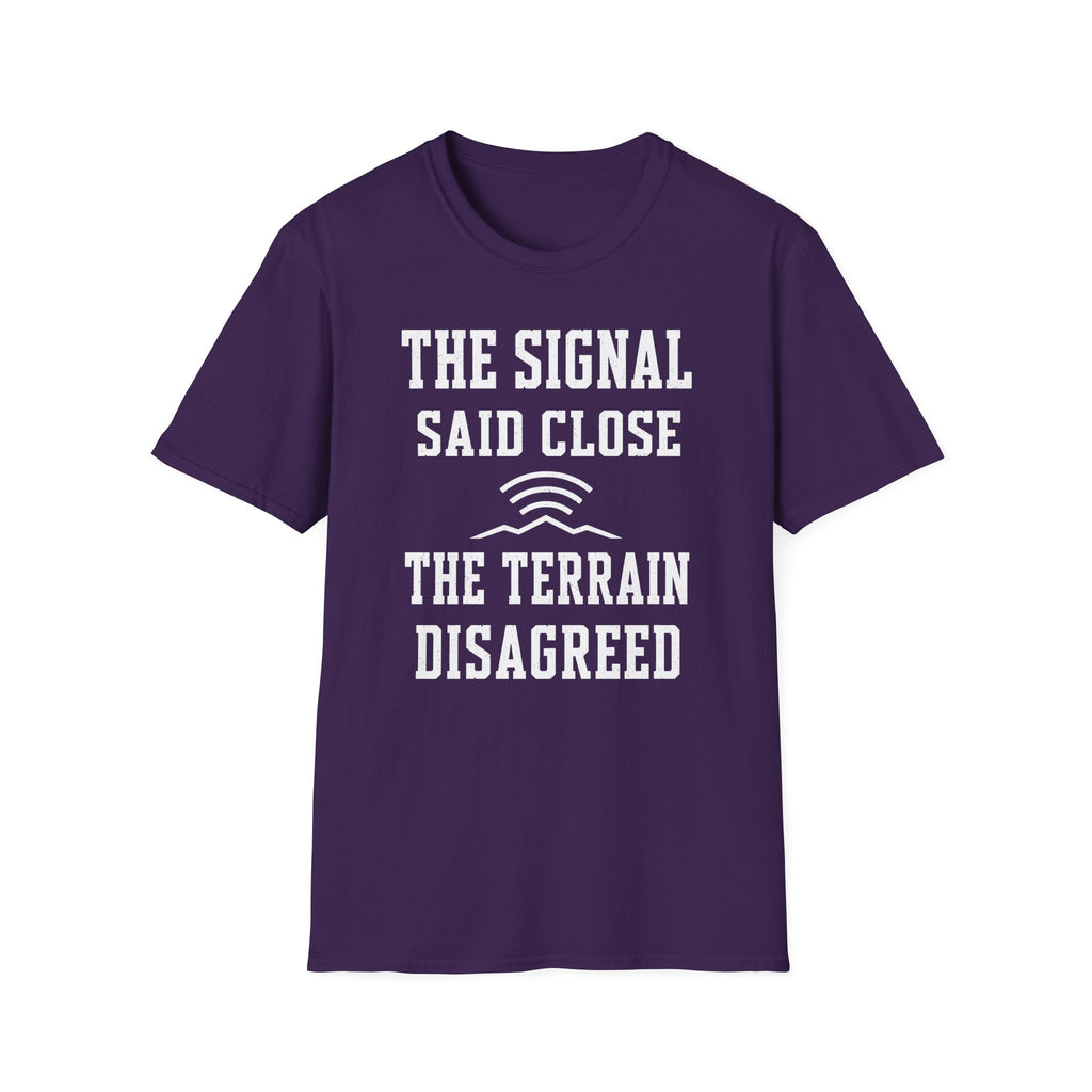 The Signal Said Close the Terrain Disagreed T-Shirt