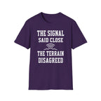 The Signal Said Close the Terrain Disagreed T-Shirt