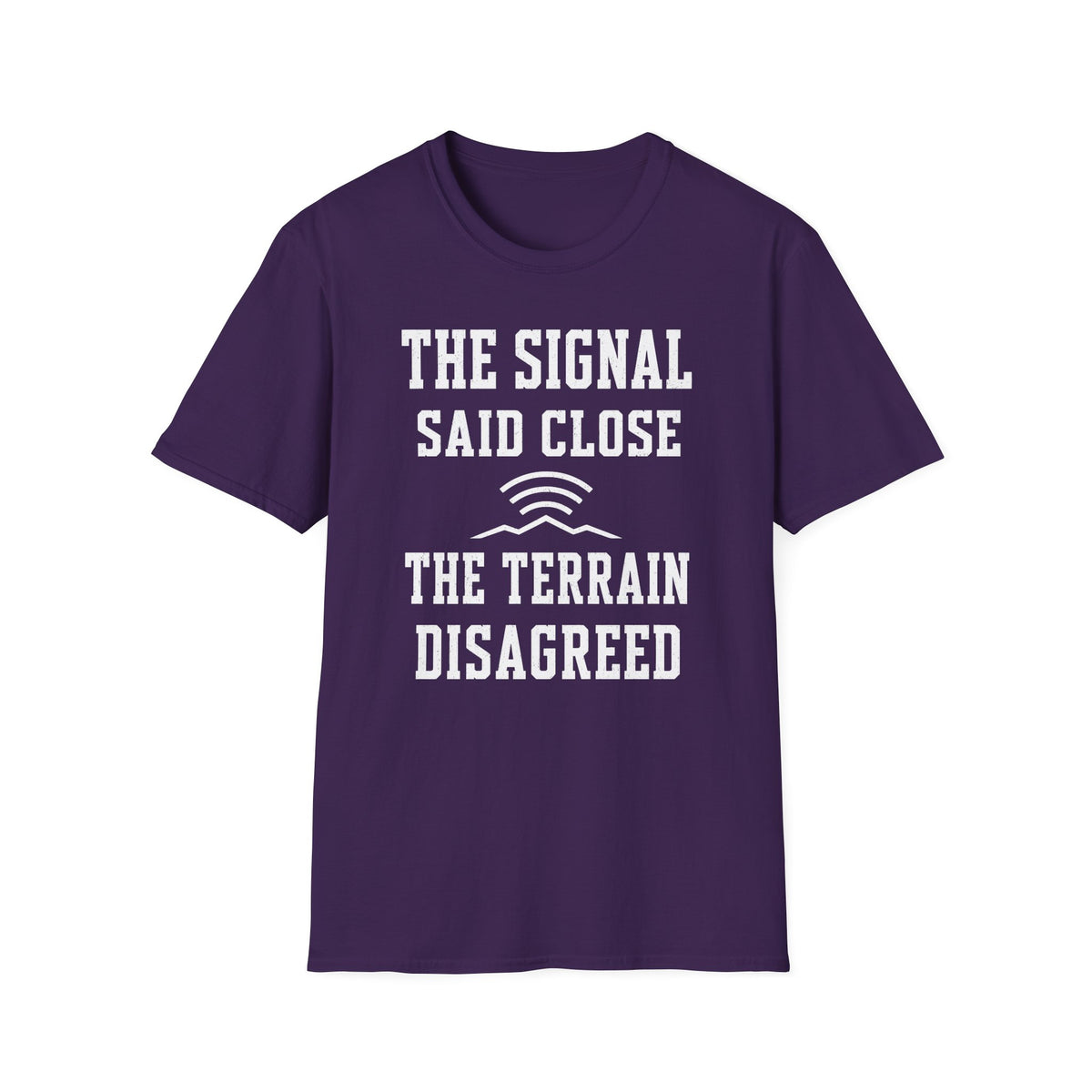 The Signal Said Close the Terrain Disagreed T-Shirt