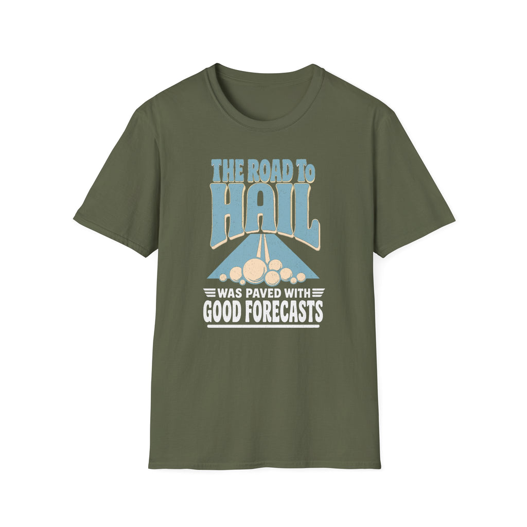 The Road to Hail Was Paved with Good Forecasts T-Shirt