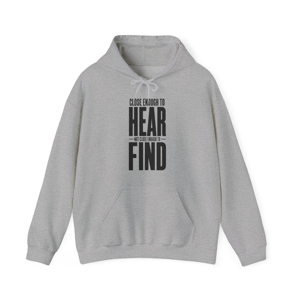Close Enough to Hear Not Close Enough to Find Hoodie in Sport Grey