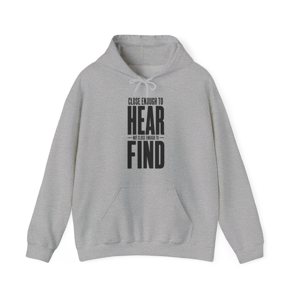 Close Enough to Hear Not Close Enough to Find Hoodie in Sport Grey