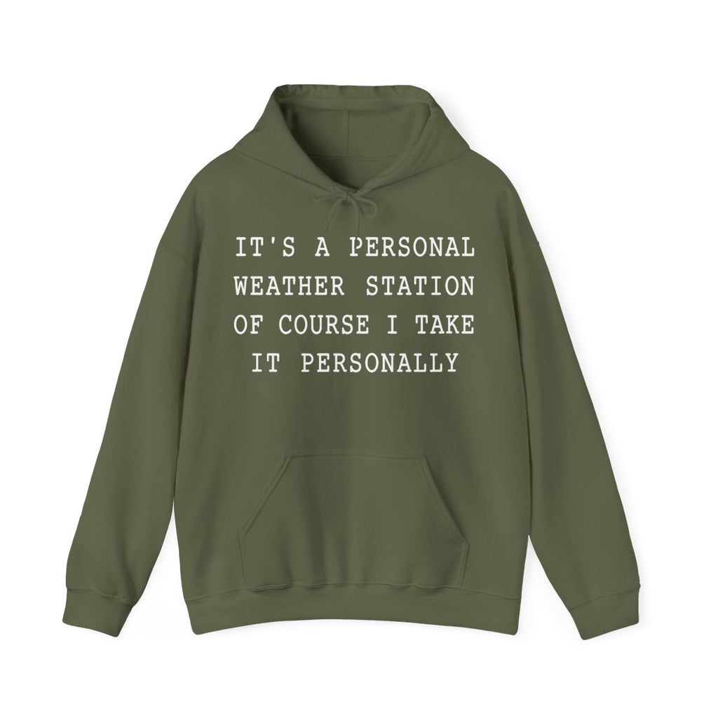 It's a Personal Weather Station of Course I Take It Personally Hoodie in Military Green