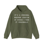 It's a Personal Weather Station of Course I Take It Personally Hoodie in Military Green