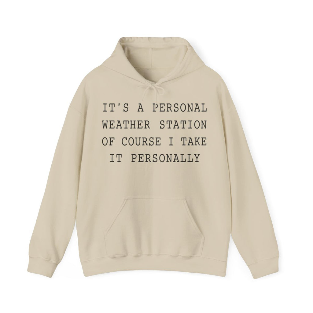 It's a Personal Weather Station of Course I Take It Personally Hoodie in Sand