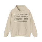 It's a Personal Weather Station of Course I Take It Personally Hoodie in Sand